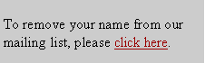 Text Box: To remove your name from our mailing list, please click here.